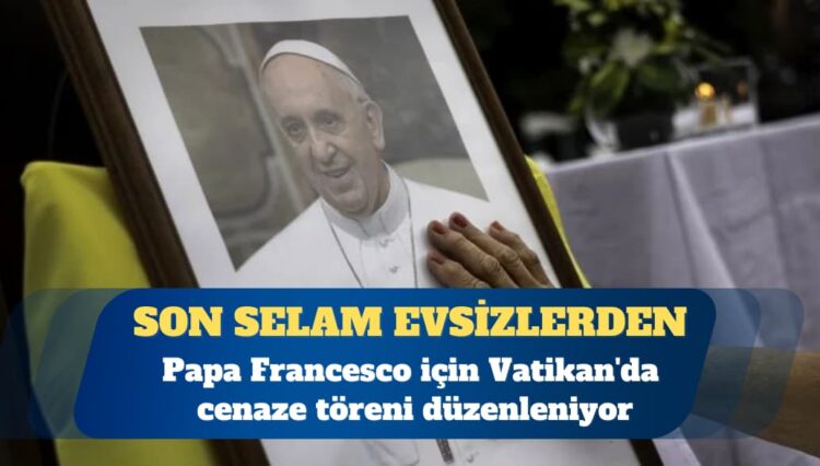 Papa’nın cenaze törenine kimler katılıyor?