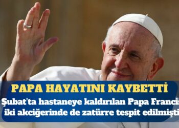 Vatikan duyurdu: Papa hayatını kaybetti