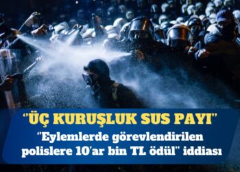 Eylemlerde görevlendirilen polislere ”10’ar bin TL ödül verildiği’ iddia edildi