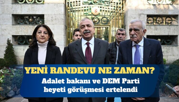 Adalet bakanı ve DEM Parti heyeti görüşmesi ertelendi