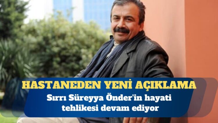 Sırrı Süreyya Önder’in hayati tehlikesi devam ediyor