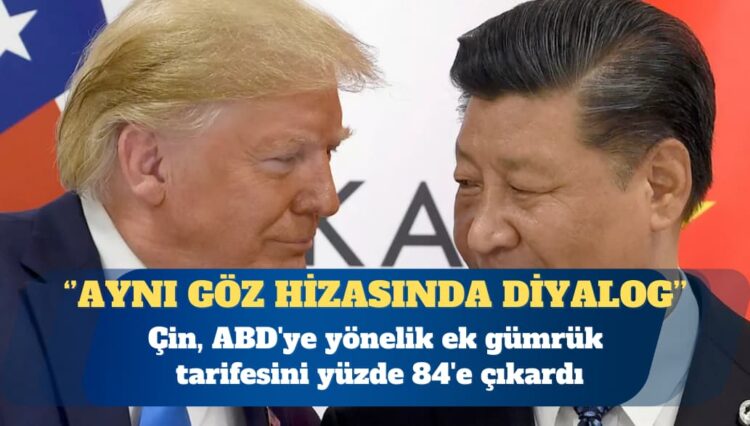 Çin’den ABD’ye misilleme: Yüzde 84’lük gümrük vergisi