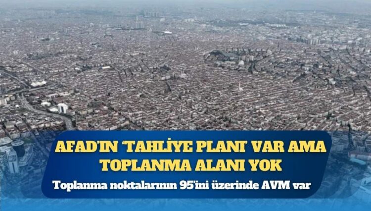 AFAD’ın ‘tahliye planı’ var ama toplanma alanı yok