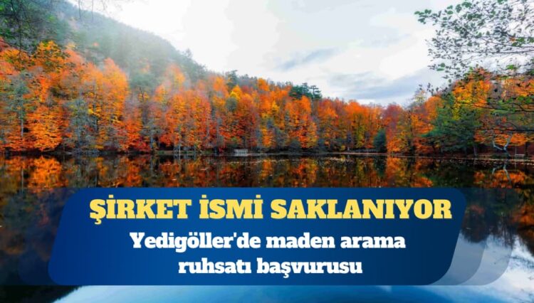 Yedigöller’de maden arama ruhsatı başvurusu