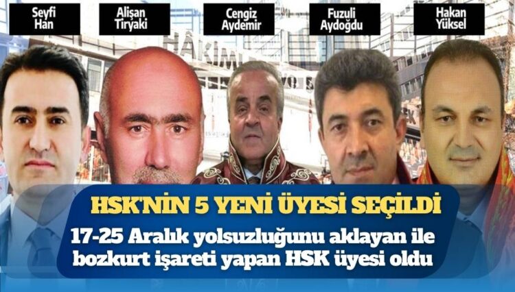 HSK’nin 5 yeni üyesi seçildi: 17-25 Aralık yolsuzluğunu ve Soma faciasını aklayan ile bozkurt işareti yapan HSK üyesi oldu