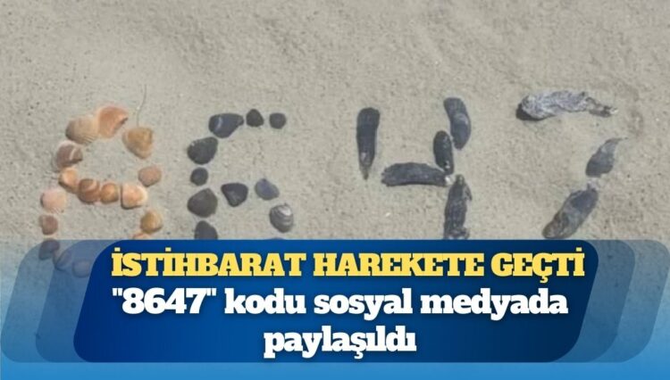 “8647” kodu sosyal medyada paylaşıldı, istihbarat harekete geçti