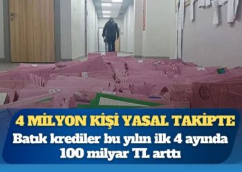 4 milyon kişi yasal takipte: Batık krediler bu yılın ilk 4 ayında 100 milyar TL arttı