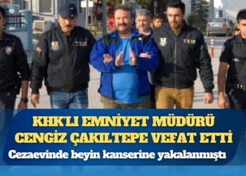 Cezaevinde beyin kanserine yakalanmıştı: KHK’lı Emniyet Müdürü Cengiz Çakıltepe vefat etti