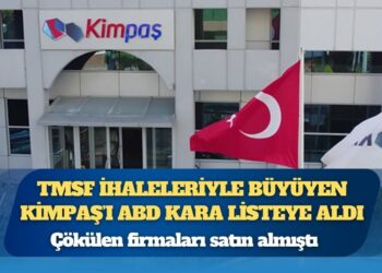 Çökülen firmaları satın almıştı: TMSF ihaleleriyle büyüyen Kimpaş’ı ABD kara listeye aldı