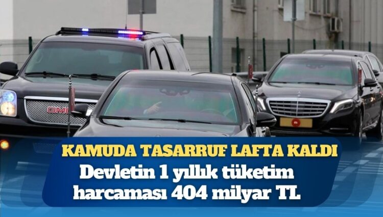 Kamuda tasarruf yine lafta kaldı: 1 yılda devletin harcamaları 404 milyar lirayı buldu