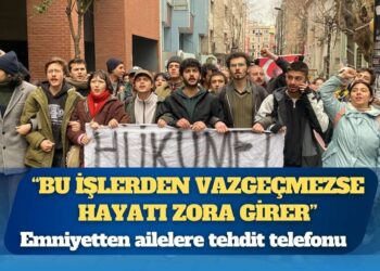 Emniyetten ailelere tehdit telefonu: ‘Bu işlerden vazgeçmezse hayatı zora girer”