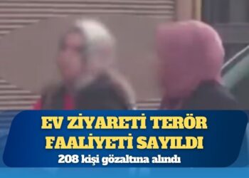 Ev ziyareti terör faaliyeti sayıldı, 200 kişi gözaltına alındı