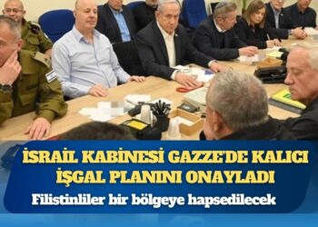İsrail kabinesi Gazze’de kalıcı işgal planını onayladı