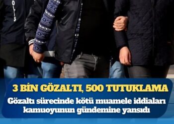 3 bin gözaltı, 500 tutuklama