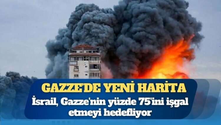 Gazze’de yeni harita: 2,3 milyon Filistinli üç dar bölgeye sıkıştırılacak