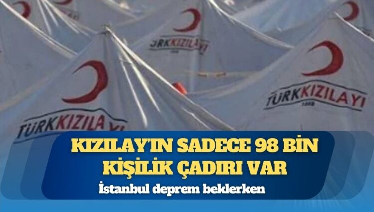 Kızılay’ın sadece 98 bin kişilik çadırı var