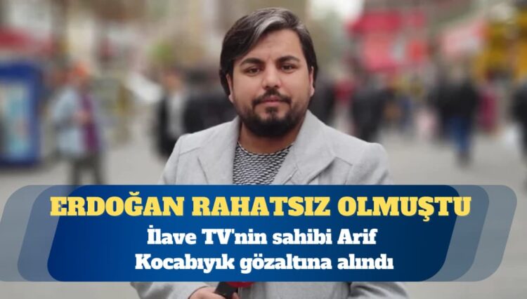 İlave TV’nin sahibi Arif Kocabıyık gözaltına alındı