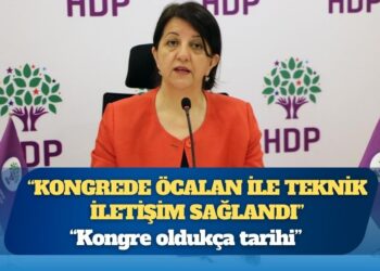 Pervin Buldan: Kongrede Öcalan ile teknik iletişim sağlandı
