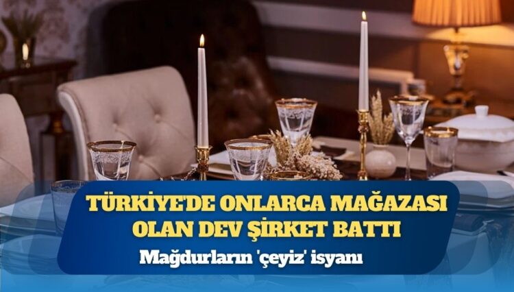 Türkiye’de onlarca mağazası olan dev şirket battı: Mağdurların ‘çeyiz’ isyanı