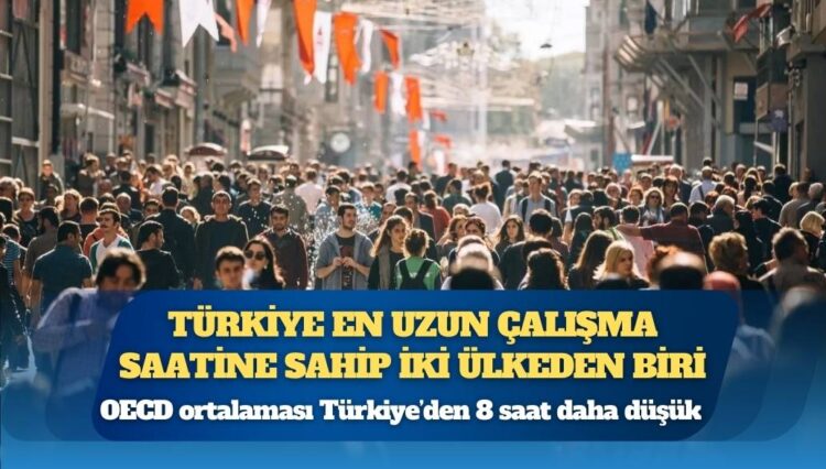 OECD: Türkiye en uzun çalışma saatine sahip iki ülkeden biri