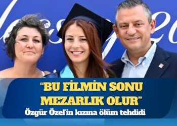 Özgür Özel’in kızına ölüm tehdidi: ‘Bu filmin sonu mezarlık olur’