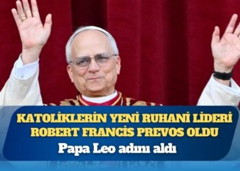 Katoliklerin yeni ruhani lideri Robert Francis Prevos oldu: Papa Leo adını aldı