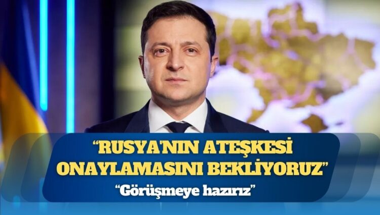 Zelenski: “Rusya’nın tam, kalıcı ve güvenilir ateşkesi onaylamasını bekliyoruz ve görüşmeye hazırız”