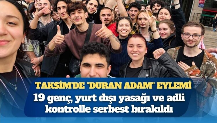 Taksim’de “Duran Adam” eylemi: 19 genç, yurt dışı yasağı ve adli kontrolle serbest bırakıldı