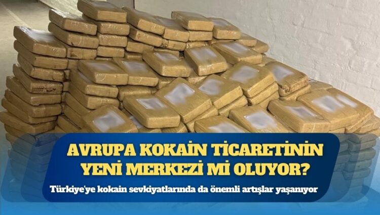 Türkiye’ye kokain sevkiyatlarında önemli artışlar yaşanıyor: Avrupa kokain ticaretinin yeni merkezi mi oluyor?
