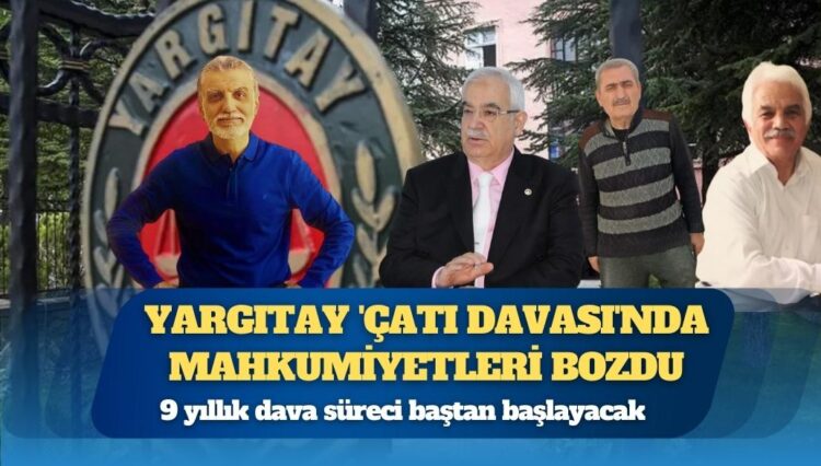 Yargıtay Ceza Genel Kurulu ‘Çatı Davası’nda mahkumiyetleri bozdu