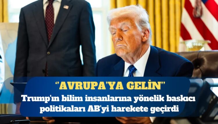 AB’den yabancı bilim insanlarına davet: Avrupa’ya gelin