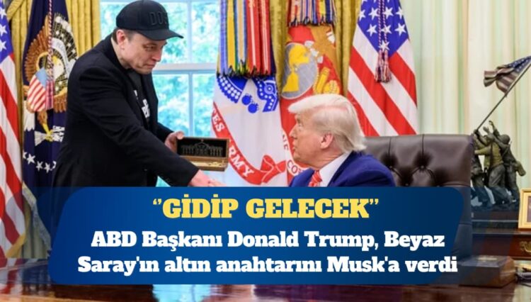 ABD Başkanı Donald Trump, Beyaz Saray’ın altın anahtarını Musk’a verdi