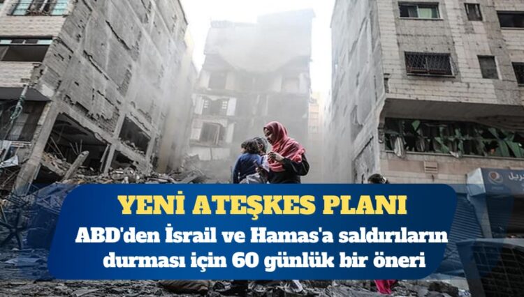 ABD’den İsrail ve Hamas’a yeni ateşkes planı