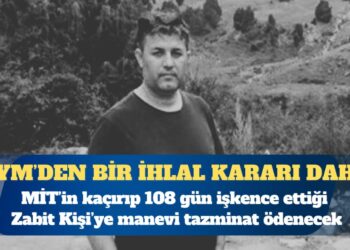 AYM’den ihlal kararı: MİT’in kaçırıp 108 gün işkence ettiği Zabit Kişi’ye manevi tazminat ödenecek