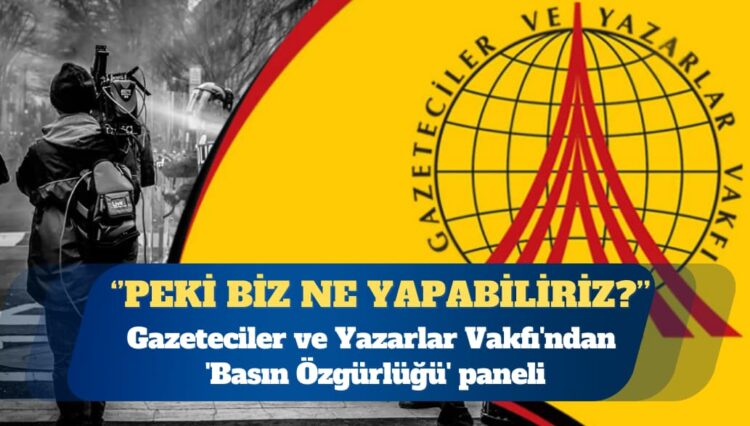 Gazeteciler ve Yazarlar Vakfı’ndan ‘Basın Özgürlüğü ve Online Medyanın Gücü’ paneli