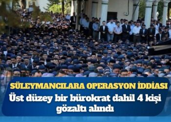 Süleymanlılar’a operasyon iddiası: Üst düzey bir bürokrat dahil 4 gözaltı