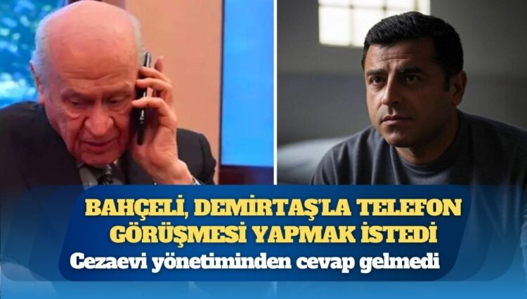 Devlet Bahçeli, Selahattin Demirtaş’la telefon görüşmesi yapmak istedi, cezaevi yönetiminden cevap gelmedi