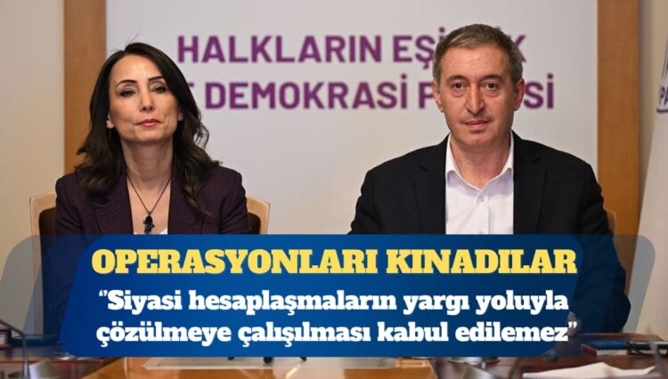 DEM Parti’den operasyonlara kınama: Siyasi hesaplaşmaların yargı yoluyla çözülmeye çalışılması kabul edilemez