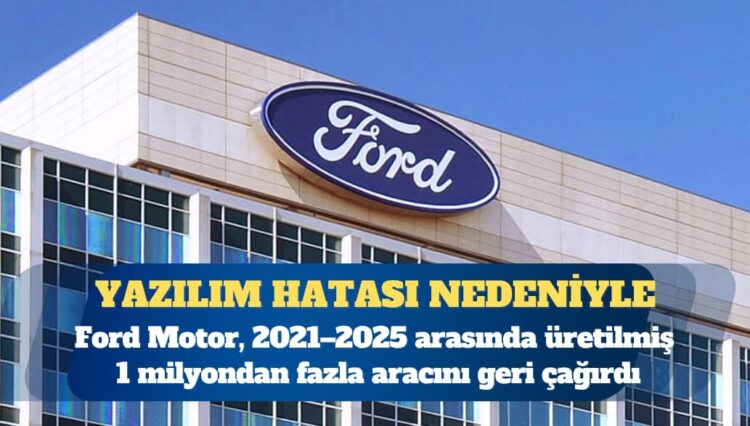Ford 1 milyondan fazla aracını geri çağırdı