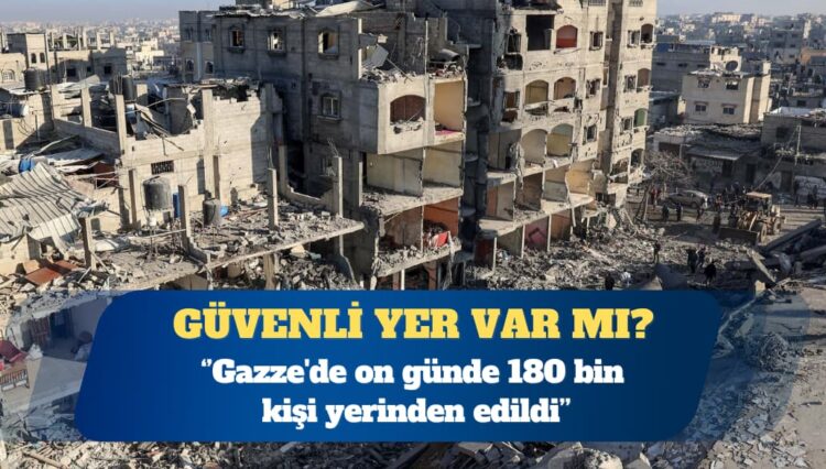 Uluslararası Göç Örgütü: Gazze’de on günde 180 bin kişi yerinden edildi