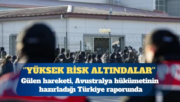 Avustralya hükümeti: Gülen Hareketi üyelerinin yüksek risk altında olduğu değerlendirilmektedir