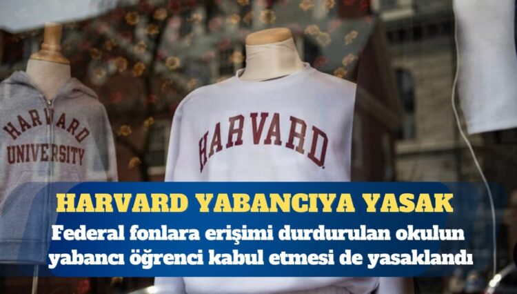 Trump, Harvard’a yabancı öğrencilerin kabulünü yasakladı