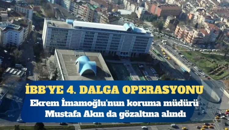 İBB soruşturmasında dördüncü dalga: 49 kişi hakkında gözaltı kararı
