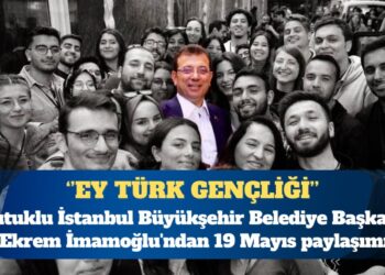 Tutuklu İstanbul Büyükşehir Belediye Başkanı Ekrem İmamoğlu’ndan 19 Mayıs paylaşımı: Ey Türk gençliği…
