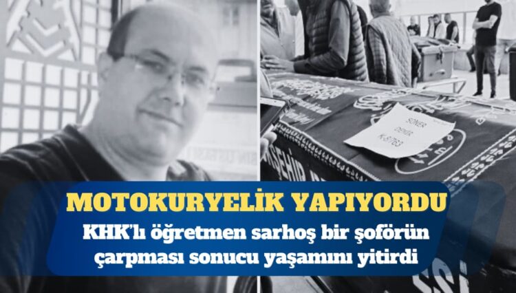 Motokuryelik yapan KHK’lı öğretmen hayatını kaybetti