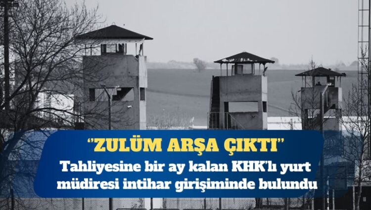 Tahliyesine bir ay kalan KHK’lı yurt müdiresi intihar girişiminde bulundu