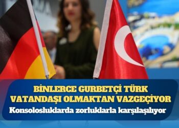 Binlerce gurbetçi Türk vatandaşı olmaktan vazgeçiyor