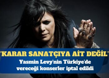 Yasmin Levy’nin Türkiye’de vereceği konserler iptal edildi