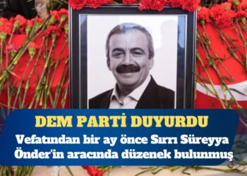 DEM Parti duyurdu: Sırrı Süreyya Önder’in aracında düzenek bulunmuş