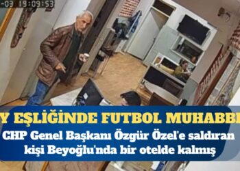 CHP Genel Başkanı Özgür Özel’e saldıran kişi Beyoğlu’nda bir otelde kalmış